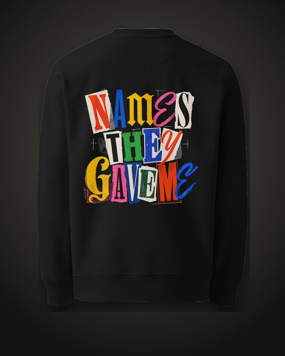 Names They Gave Me Sweatshirt, back print