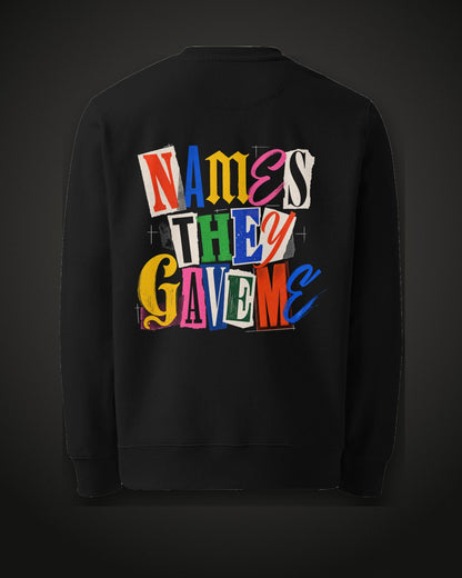Names They Gave Me Sweatshirt, back print