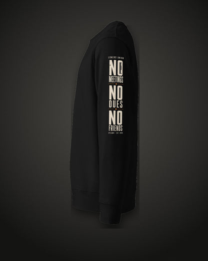 No Meetings No Dues No Friends Sweatshirt