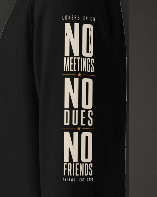 No Meetings No Dues No Friends Sweatshirt, print detail