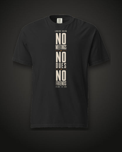 No Meetings No Dues No Friends Tee, black
