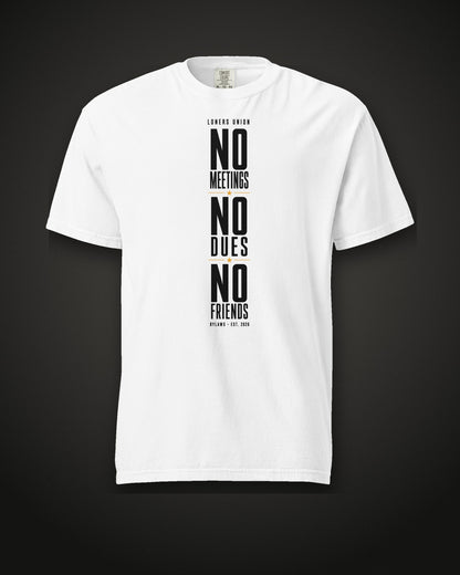 No Meetings No Dues No Friends Tee, white