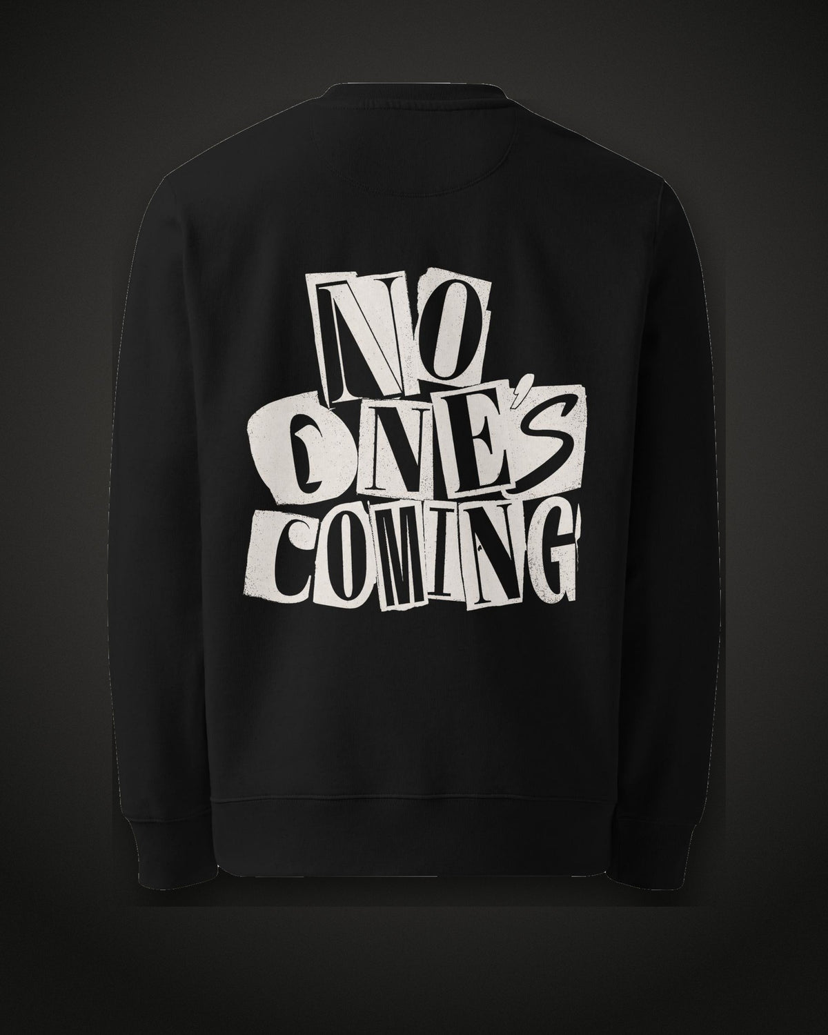 No One's Coming Sweatshirt Paste-Up, back print